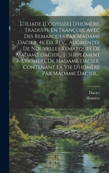 Hardcover L' Iliade [l'odyssée] D'homère, Traduite En François, Avec Des Remarques Par Madame Dacier. 4e Éd. Rev... Augmentée De Nouvelles Remarques De Madame D [French] Book