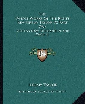 Paperback The Whole Works Of The Right Rev. Jeremy Taylor V2 Part One: With An Essay, Biographical And Critical Book