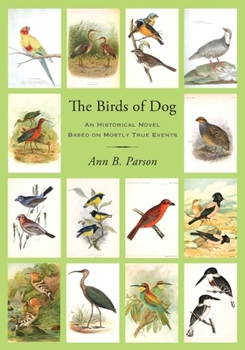 The Birds of Dog: An Historical Novel Based on Mostly True Events B0CM17F1J4 Book Cover