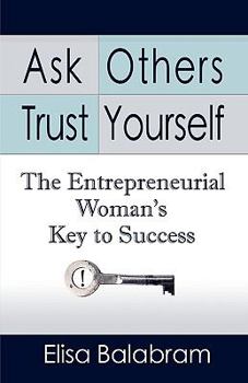 Paperback Ask Others, Trust Yourself: The Entrepreneurial Woman's Key to Success Book