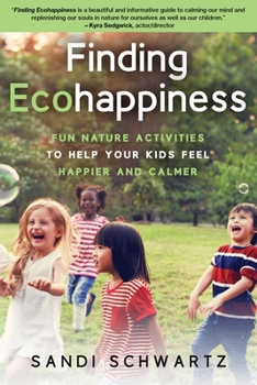 Paperback Finding Ecohappiness: Fun Nature Activities to Help Your Kids Feel Happier and Calmer Book