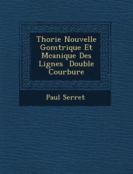 Paperback Th Orie Nouvelle G Om Trique Et M Canique Des Lignes Double Courbure [French] Book