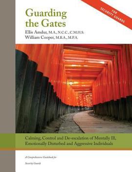 Paperback Guarding the Gates: Calming, Control and de-escalation of Mentally Ill, Emotionally Disturbed and Aggressive Individuals: A Comprehensive Book