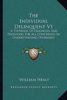 Paperback The Individual Delinquent V1: A Textbook Of Diagnosis And Prognosis For All Concerned In Understanding Offenders Book