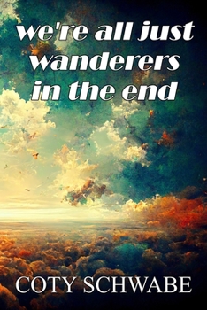 Paperback we're all just wanderers in the end: poems and prose Book