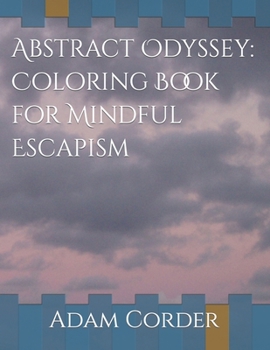 Paperback Abstract Odyssey: Coloring Book for Mindful Escapism Book