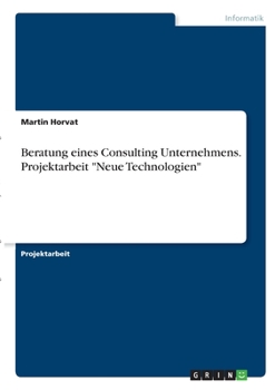 Paperback Beratung eines Consulting Unternehmens. Projektarbeit "Neue Technologien" [German] Book