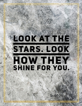 Look at the stars. Look how they shine for you.: College Ruled Marble Design 100 Pages Large Size 8.5" X 11" Inches Matte Notebook