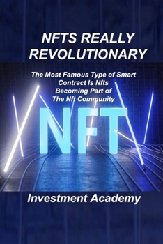 Paperback Nfts Really Revolutionary: The Most Famous Type of Smart Contract Is Nfts Becoming Part of The Nft Community Book