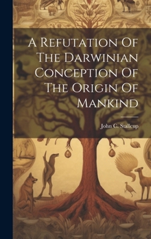 Hardcover A Refutation Of The Darwinian Conception Of The Origin Of Mankind Book