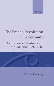 Hardcover The French Revolution in Germany: Occupation and Resistance in the Rhineland 1792-1802 Book