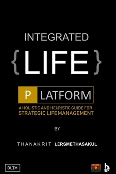 Paperback Integrated Life Platform: A Holistic And Heuristic Guide For Strategic Life Management Book