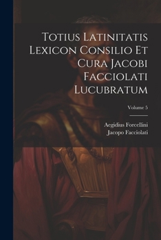 Paperback Totius Latinitatis Lexicon Consilio Et Cura Jacobi Facciolati Lucubratum; Volume 5 [Latin] Book