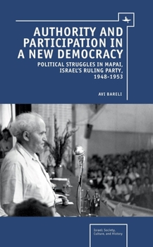 Hardcover Authority and Participation in a New Democracy: Political Struggles in Mapai, Israel's Ruling Party, 1948-1953 Book