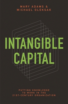 Hardcover Intangible Capital: Putting Knowledge to Work in the 21st-Century Organization Book