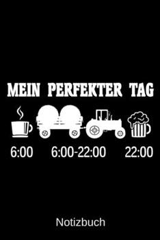 Mein perfekter Tag: A5 Notizbuch f�r alle Landwirte Liniert 120 Seiten Geschenk zum Geburtstag Weihnachten Vatertag Ostern