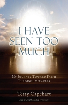 Paperback I Have Seen Too Much: My Journey Toward Faith Through Miracles Book
