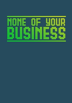 None of Your Business: Personal Password Log Tracker to Organize Internet Usernames and Passwords| Alphabetized Journal Notebook Logbook Organizer| Internet Password Logbook