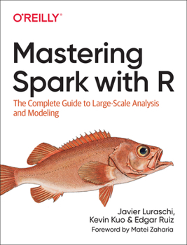 Paperback Mastering Spark with R: The Complete Guide to Large-Scale Analysis and Modeling Book