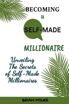 Paperback Becoming a Self-Made Millionaire: Unveiling the Secrets of Self-Made Millionaires Book
