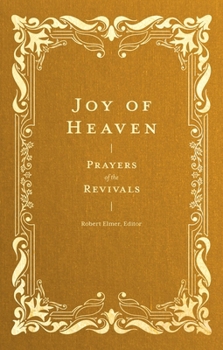 Joy of Heaven: Prayers of the Revivals (Prayers of the Church)