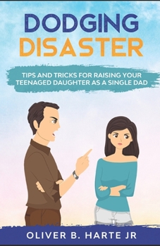 Paperback Dodging Disaster: Tips and Tricks for raising your Teenaged Daughter as a Single Dad Book