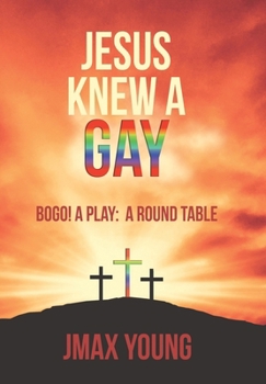 Hardcover Jesus Knew A Gay: BOGO! A Play: A Round Table Book