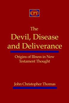 Paperback The Devil, Disease, and Deliverance: Origins of Illness in New Testament Thought Book