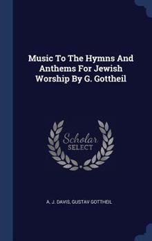 Hardcover Music To The Hymns And Anthems For Jewish Worship By G. Gottheil Book