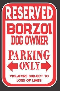 Paperback Reserved Borzoi Dog Owner Parking Only. Violators Subject To Loss Of Limbs: Blank Lined Notebook To Write In - Funny Gift For Borzoi Dog Lovers Book