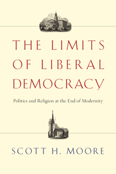 Paperback The Limits of Liberal Democracy: Politics and Religion at the End of Modernity Book