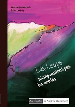 Les loups n'empruntent pas les routes: Les contes de Valérie Bonenfant