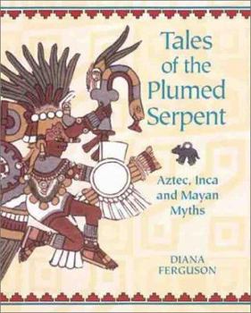 Hardcover Tales of the Plumed Serpent: Aztec, Inca and Mayan Myths Book