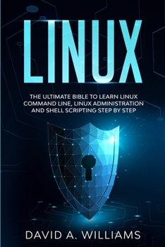 Paperback Linux: The Ultimate Beginners Bible to Learn Linux Command Line, Administration and Shell Scripting Step by Step Book