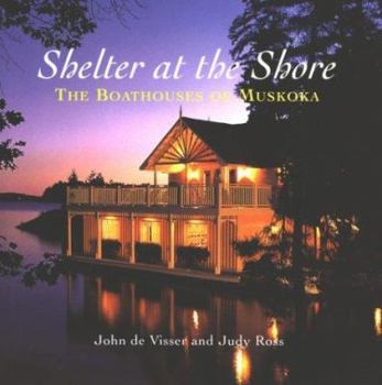 Hardcover Shelter at the Shore: Boathouses of Muskoka Book