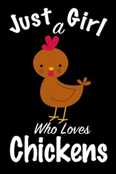 Just A Girl Who Loves Chickens: journal for girls, funny gift for girls, Chickens Gifts for Women, Girls and Kids: Organizer, Diary, Composition ... 100 Pages, 6x9, Soft Cover, Matte Finish