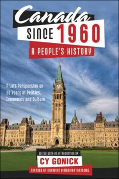 Paperback Canada Since 1960: A People's History: A Left Perspective on 50 Years of Politics, Economics and Culture Book