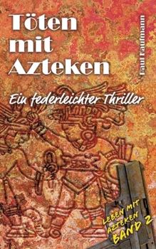 Töten mit Azteken: Ein federleichter Thriller (German Edition)