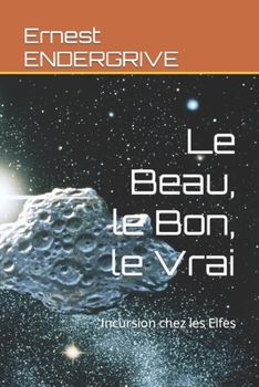 Paperback Le Beau, le Bon, le Vrai: Incursion chez les Elfes [French] Book