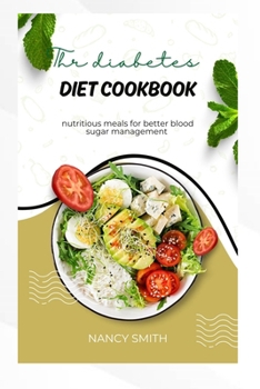THE DIABETES DIET COOKBOOK: Nutritious meals for better blood sugar management