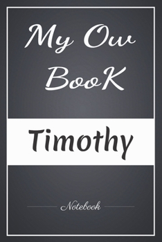 Paperback My Ow Book Timothy Notebook: A note in Your Name/Best Gag Gift, Notebook, Journal, Diary, (120 Page, 6 x 9 inch) Soft Cover, Book