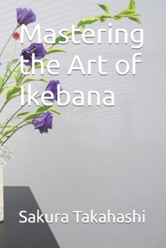Paperback Mastering the Art of Ikebana Book