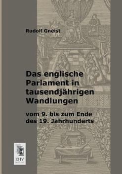 Paperback Das Englische Parlament in Tausendjahrigen Wandlungen Vom 9. Bis Zum Ende Des 19. Jahrhunderts [German] Book