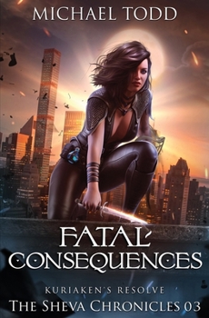 Fatal Consequences - Book #3 of the Sheva Chronicles