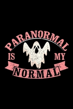 Paperback paranormal is my normal: Ghost Hunting for paranormal Investigator Journal/Notebook Blank Lined Ruled 6x9 100 Pages Book