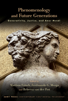 Phenomenology and Future Generations: Generativity, Justice, and Amor Mundi (Contemporary Contin Philosophy)
