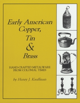 Paperback Early American Copper, Tin & Brass: Hancrafted Metalware from Colonial Times Book