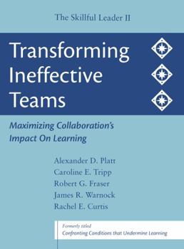 Paperback Transforming Ineffective Teams: Maximizing Collaboration's Impact on Learning: The Skillful Leader II Book