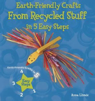 Earth-Friendly Crafts from Recycled Stuff in 5 Easy Steps - Book  of the Earth-Friendly Crafts in 5 Easy Steps