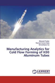 Paperback Manufacturing Analytics for Cold Flow Forming of H30 Aluminum Tubes Book